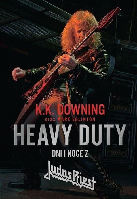 Heavy Duty. Dni i noce z Judas Priest Kagra Downing K. K., Eglinton