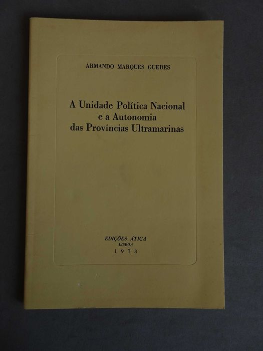Livro Armando Marques Guedes - A unidade politica nacional e a autonomia das províncias ultramarinas 1973