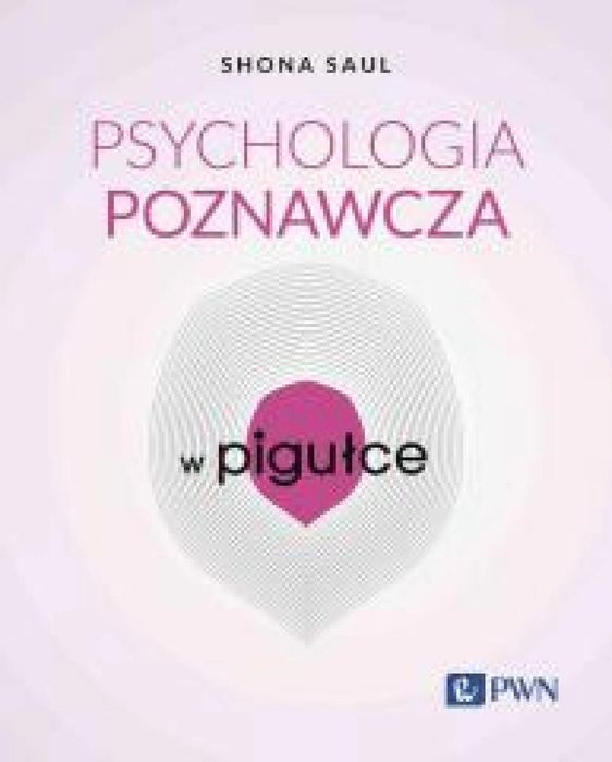 Psychologia poznawcza w pigułce Wydawnictwo Naukowe PWN Shona Saul Rok