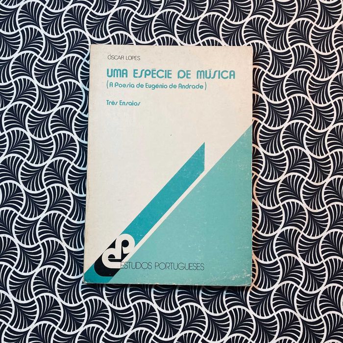 Uma Espécie de Música (A poesia de Eugénio de Andrade) - Óscar Lopes