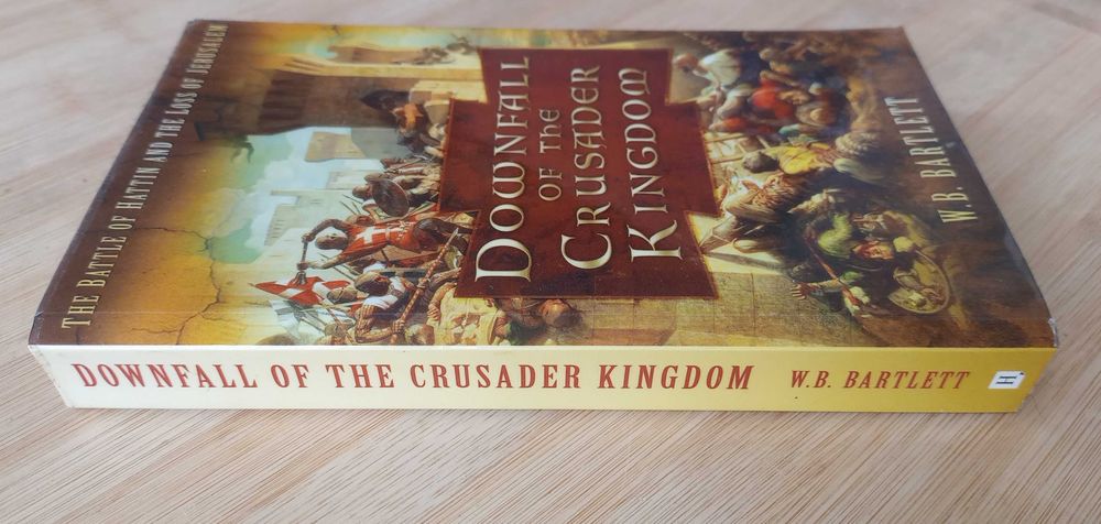 Downfall of The Crusader Kingdom - W B Bartlett