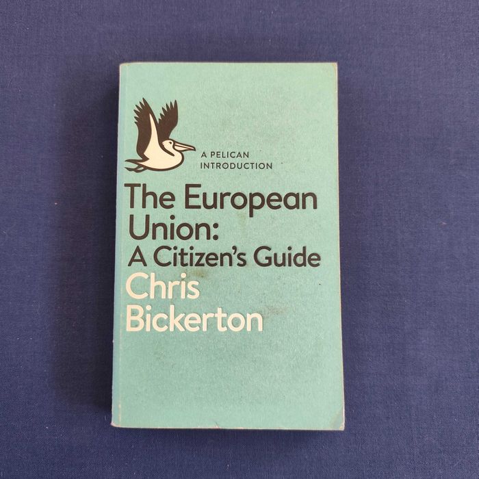 Chirs Bickerton - The European Union: A Citizen's Guide