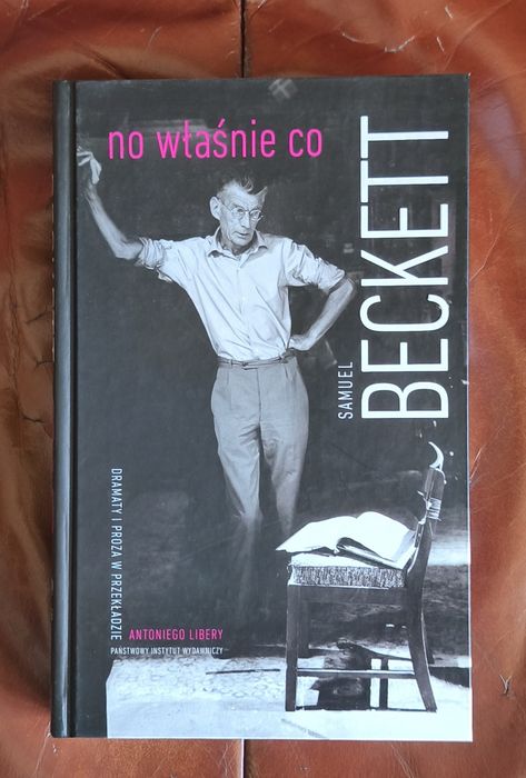 Samuel Beckett. No właśnie co - dramaty i proza.
