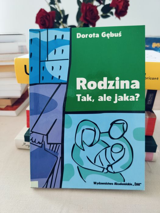 Rodzina. Tak, ale jaka? - Dorota Gębuś