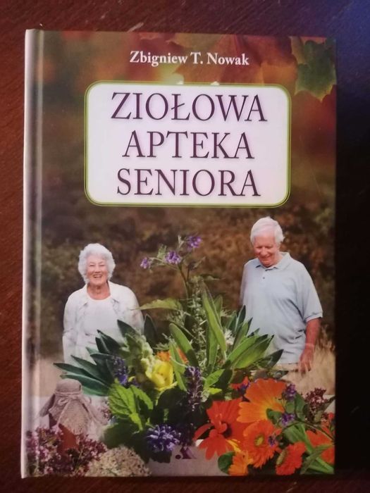 Ziołowa apteka seniora. Zbigniew T. Nowak