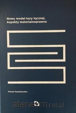 Nowy Model Kary Łącznej. Aspekty Materialnoprawne  Marcin Harasimowicz