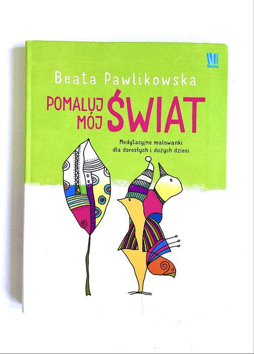 Pomaluj mój świat. Medytacyjne malowanki dla dorosłych i dużych dzieci