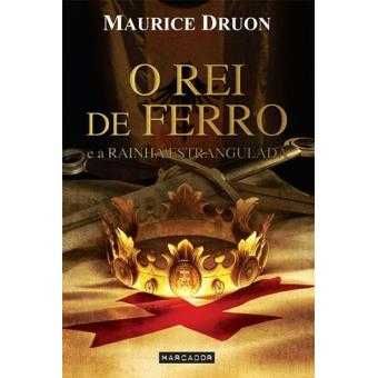 O Rei de Ferro e a Rainha Estrangulada - de Maurice Druon