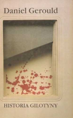 Daniel C. Gerould Historia gilotyny Legenda i morał twarda