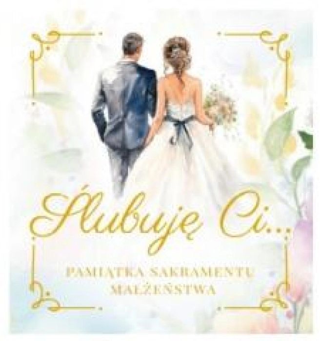 Ślubuję Ci.. Pamiątka Sakramentu Małżeństwa Wydawnictwo