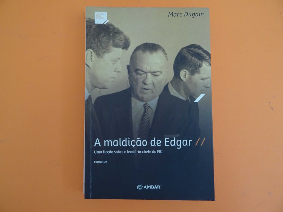 A maldição de Edgar  - Marc Dugain (Edgar J. Hoover) FBI