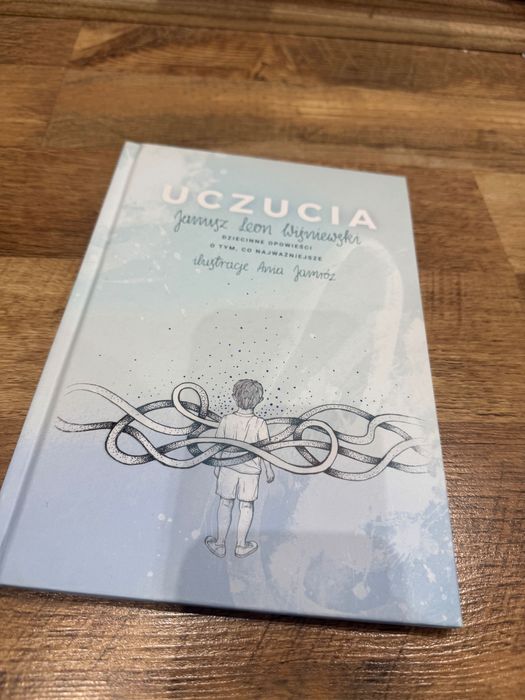 Uczucia. Dziecinne opowieści o tym, co najważniejsze. J.Wiśniewski