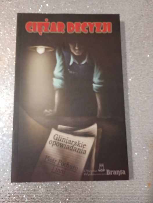 Ciężar decyzji Gliniarskie opowiadania