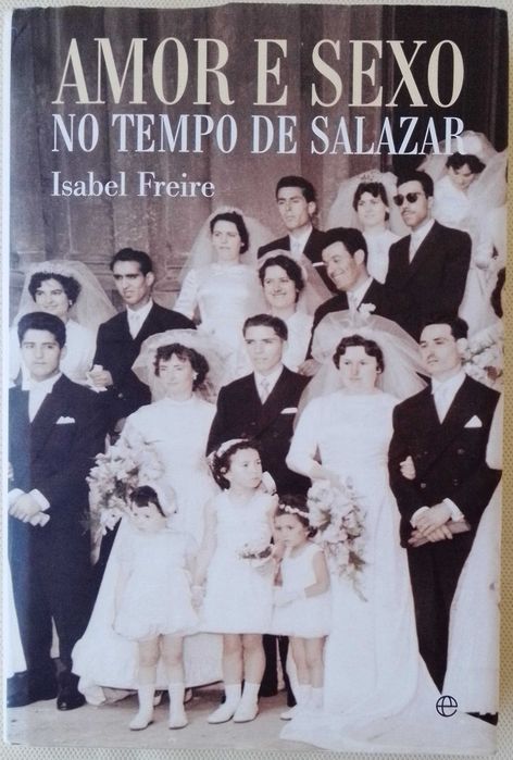 "Amor e Sexo no Tempo de Salazar" – Isabel Freire (Esgotado nas Livrarias)