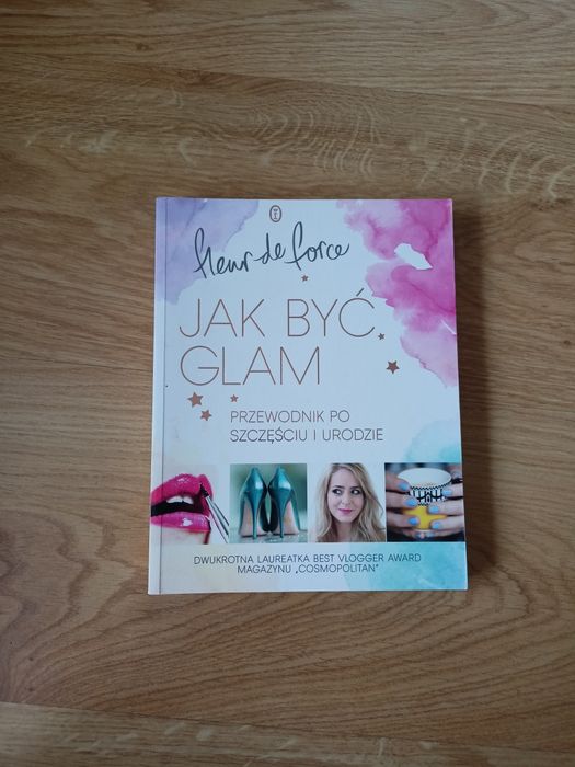 Jak być glam. Przewodnik po szczęściu i urodzie.