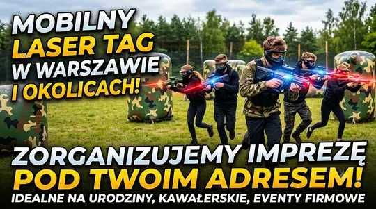 Mobilny laser tag Warszawa rozrywka -dojazd do klienta/urodziny/eventy