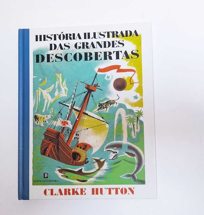 História Ilustrada das Grandes Descobertas - Clark Hutton
