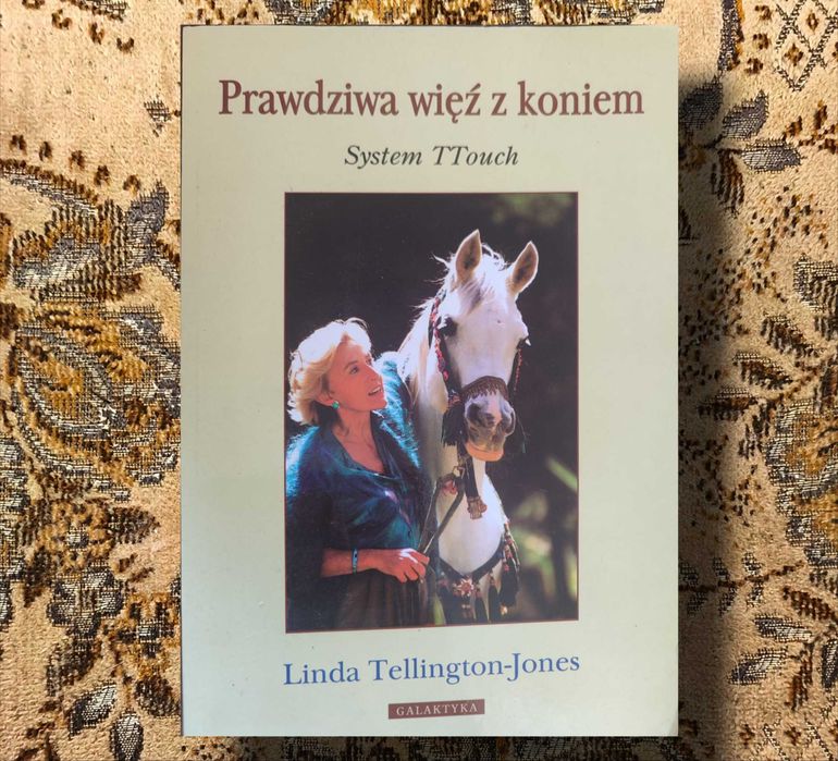 Prawdziwa więź z koniem. System TTouch - Linda Tellington-Jones