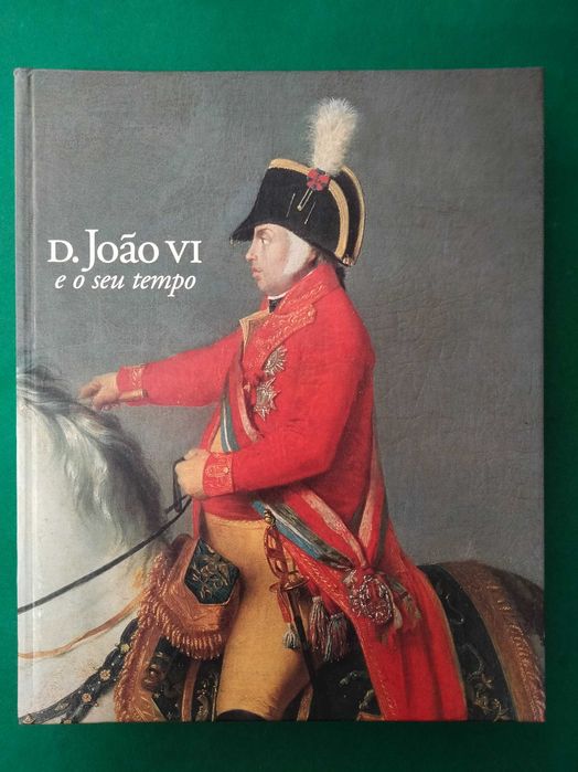 D. João VI e o Seu Tempo