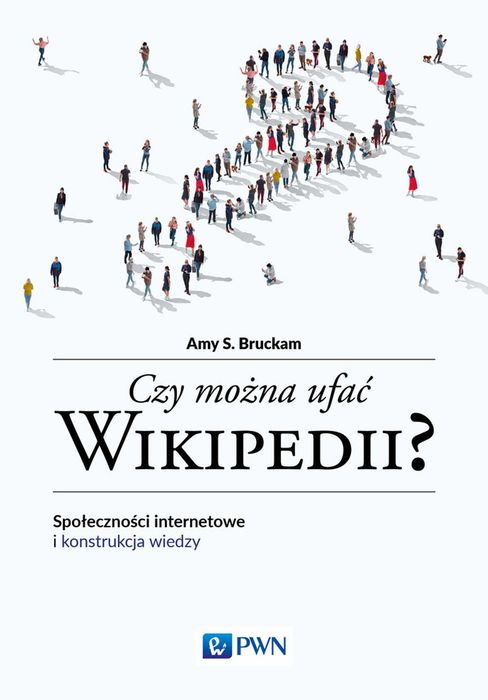 Czy Można Ufać Wikipedii? Społeczności Internetowe I Konstrukcja Wiedzy. Nowy Produkt