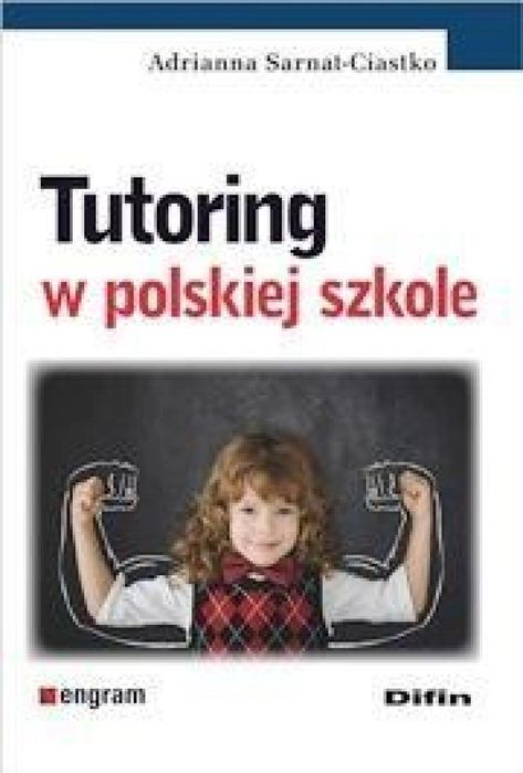 Tutoring w polskiej szkole Difin Adrianna Sarnat-Ciastko Rok wydania: