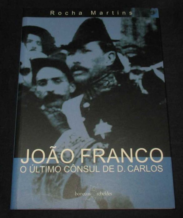 Livro João Franco O Último Cônsul de D. Carlos Rocha Martins