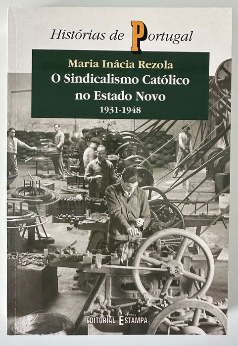 Catholic Trade Unionism under the Estado Novo - Maria Inácia Rezola - 1999