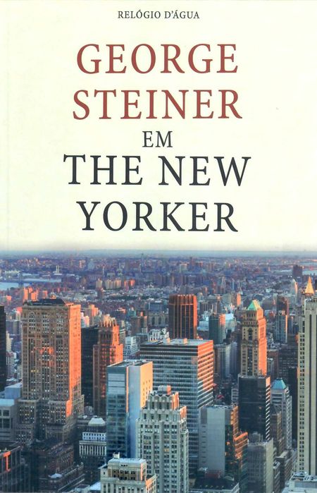GEORGE STEINER «The New Yorker» Artigos de Análise e Critica Literária