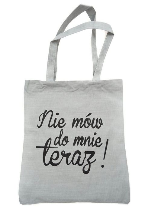 Torba Z Nadrukiem Nie Mów Do Mnie Szara