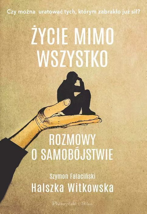 Życie Mimo Wszystko. Rozmowy O Samobójstwie Prószyński