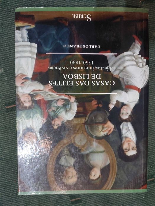 Casas das Elites de Lisboa Objectos, interiores e vivências 1750/1830 - Carlos Franco