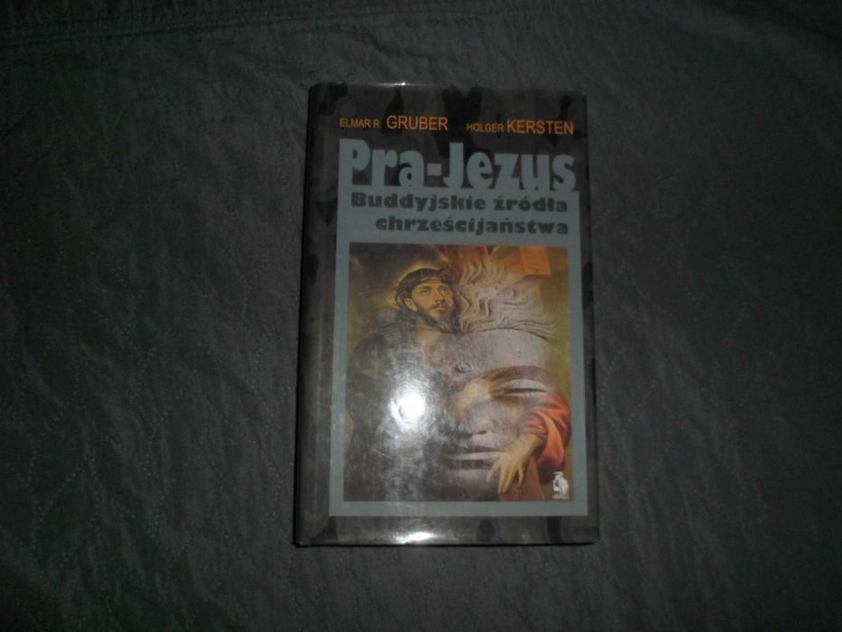 Pra-Jezus Buddyjskie źródła chrześcijaństwa - Elmar R. Gruber, Kersten