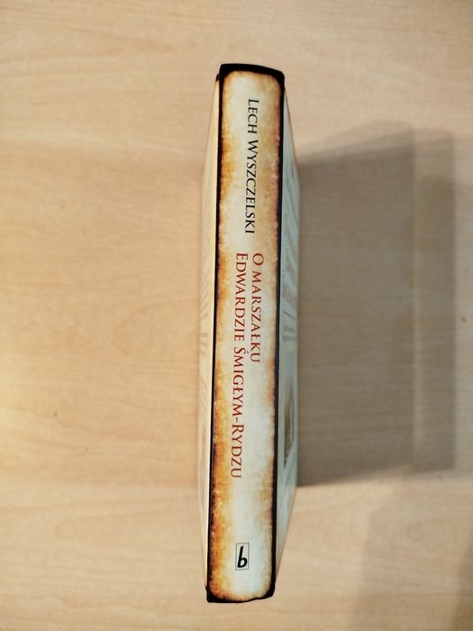 Lech Wyszczelski O marszałku Edwardzie Smigłym-Rydzu