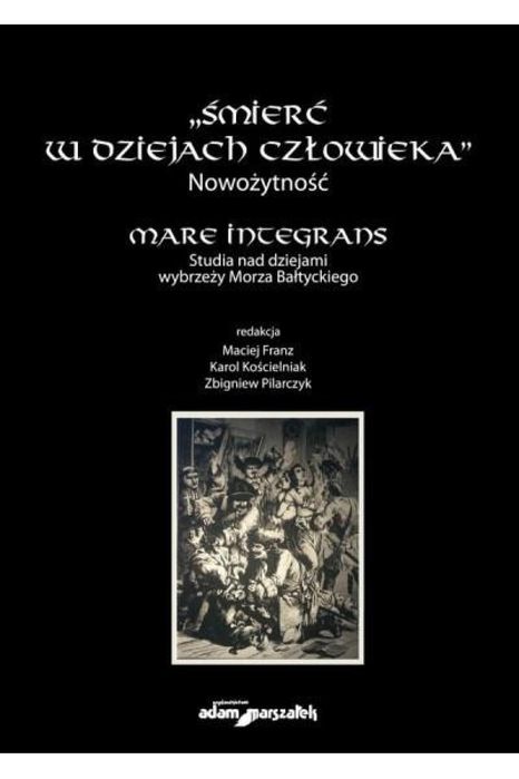 Śmierć w dziejach człowieka. Nowożytność Adam Marszałek Maciej