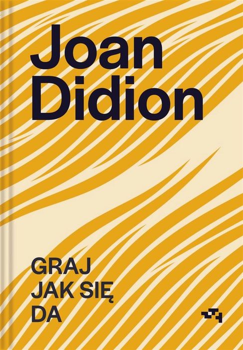 Graj jak się da Relacja Joan Didion Rok wydania: 2023, oprawa: twarda