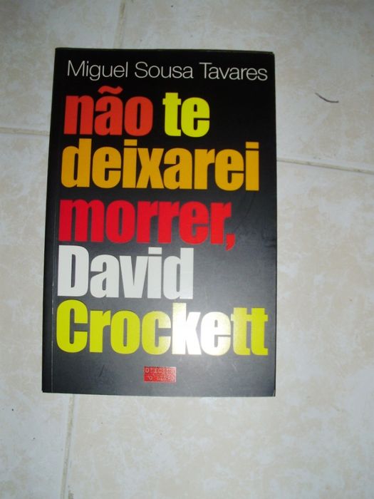 Não te Deixarei Morrer, David Crockett - Miguel Sousa Tavares