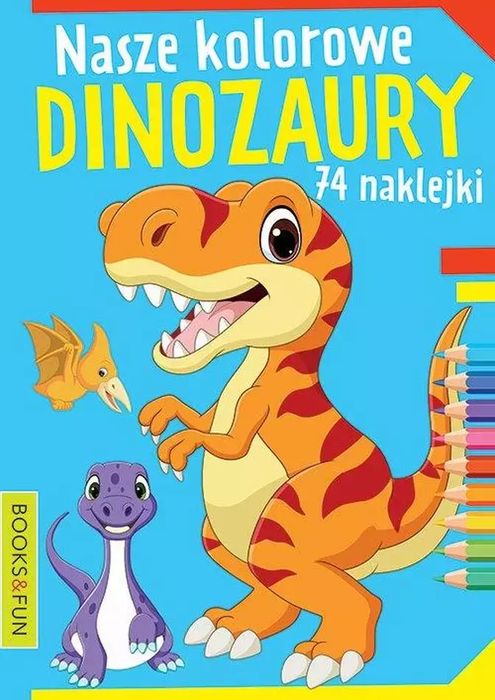 Nasze kolorowe dinozaury. Books And Fun. Nowy Produkt