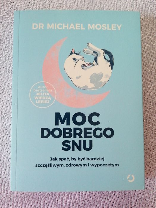 Moc dobrego snu Jak spać by być bardziej szczęśliwym Michael Mosley