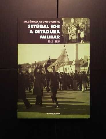 Albérico Afonso Costa - Setúbal sob a ditadura militar 1926/1933