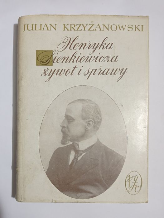 Henryka Sienkiewicza żywot i sprawy Julian Krzyżanowski B178