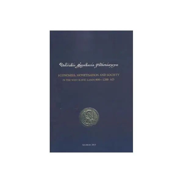 Economies, monetisation and society in the West Slavic lands 800-1200 AD. Instytut Archeologii i Etnologii Polskiej Akademii Nauk. Nowy Produkt