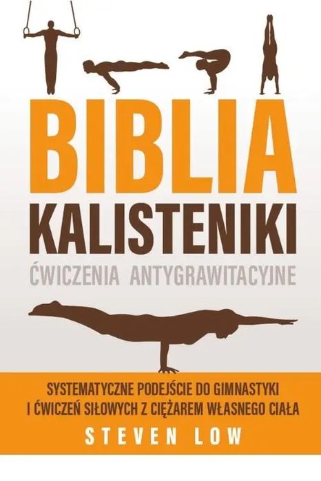 Biblia Kalisteniki Ćwiczenia Antygrawitacyjne. Nowy Produkt