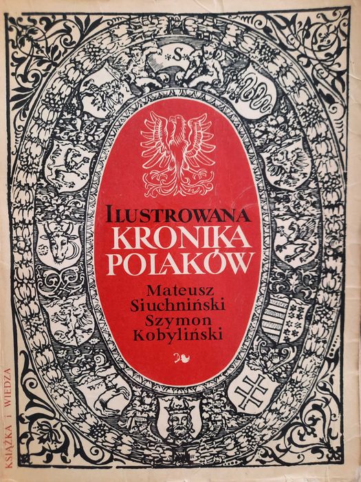 Ilustrowana kronika Polaków - Mateusz Siuchniński Szymon Kobyliński