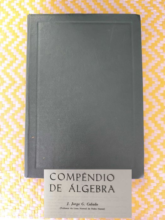 Compêndio de Álgebra – Ensino Liceal – 2º Ciclo J. Jorge G. Calado