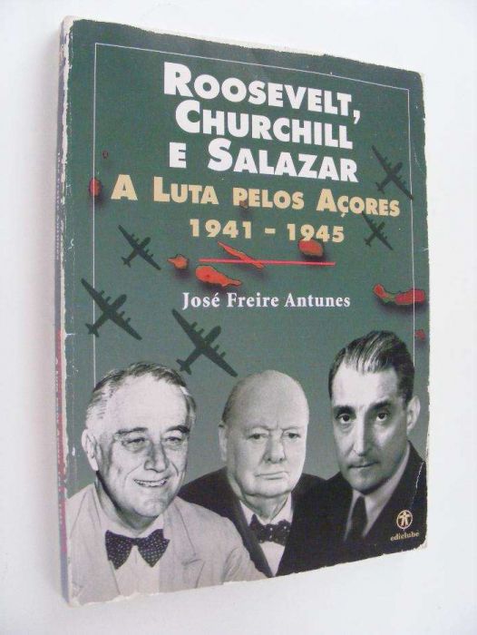 Roosevelt, Churchill, and Salazar – The Struggle for the Azores