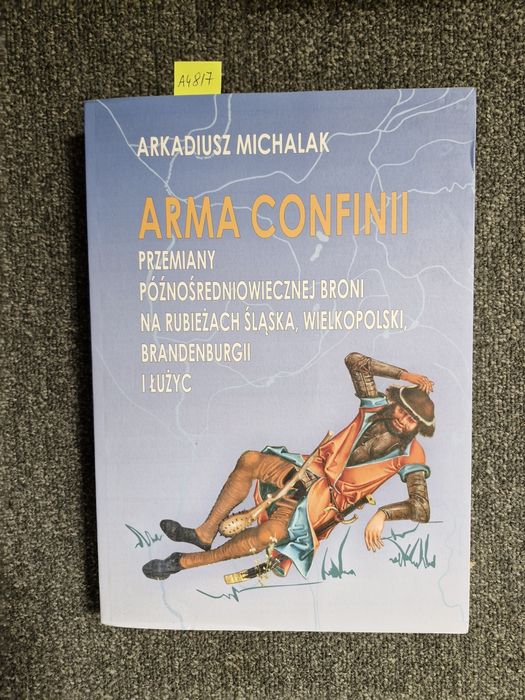 A4817. "Arma Confinii" Arkadiusz Michalak  autograf