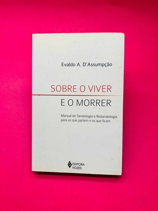 Sobre o Viver e o Morrer - Evaldo A. D'Assumpção
