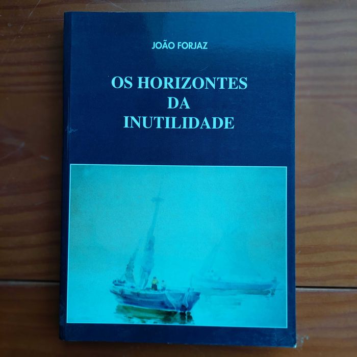 João Forjaz - Os Horizontes da Inutilidade