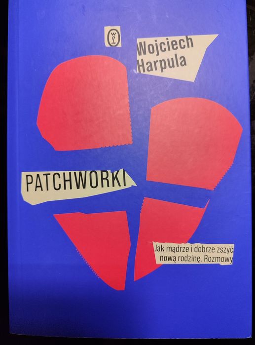 Książka W. Harpula Patchworki. Jak mądrze i dobrze zszyć nową rodzinę