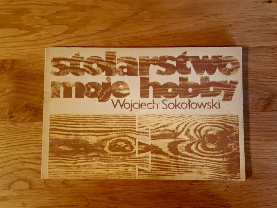 Stolarstwo moje hobby - Wojciech Sokołowski